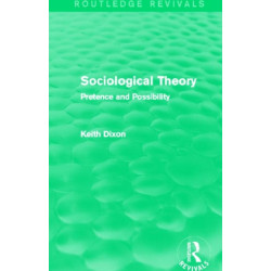 Sociological Theory (Routledge Revivals): Pretence and Possibility