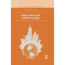 Global Cities and Climate Change: The Translocal Relations of Environmental Governance
