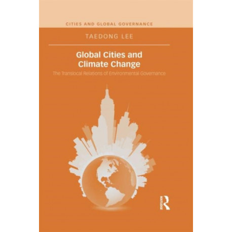 Global Cities and Climate Change: The Translocal Relations of Environmental Governance