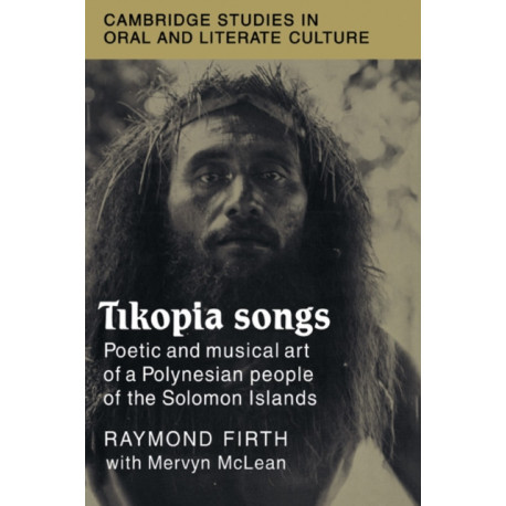Tikopia Songs: Poetic and Musical Art of a Polynesian People of the Solomon Islands