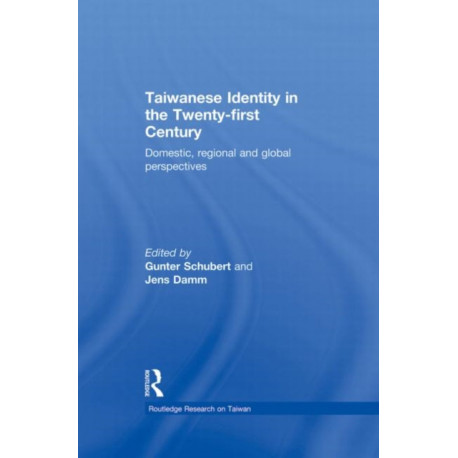 Taiwanese Identity in the 21st Century: Domestic, Regional and Global Perspectives