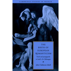 The Birth of European Romanticism: Truth and Propaganda in Stael's 'De l'Allemagne', 1810–1813