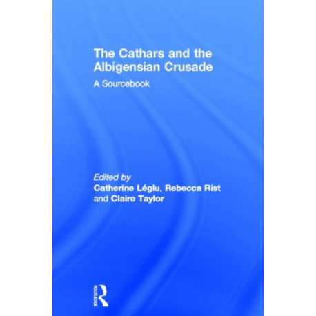 The Cathars and the Albigensian Crusade: A Sourcebook