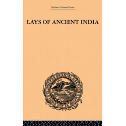 Lays of Ancient India: Selections from Indian Poetry Rendered into English Verse