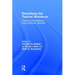Diversifying the Teacher Workforce: Preparing and Retaining Highly Effective Teachers