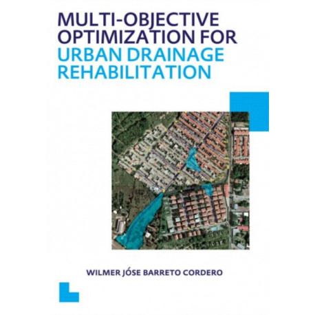 Multi-Objective Optimization for Urban Drainage Rehabilitation: UNESCO-IHE PhD Thesis