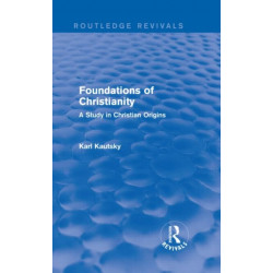 Foundations of Christianity (Routledge Revivals): A Study in Christian Origins