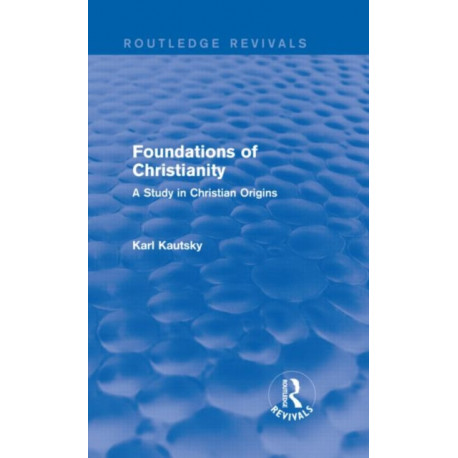 Foundations of Christianity (Routledge Revivals): A Study in Christian Origins