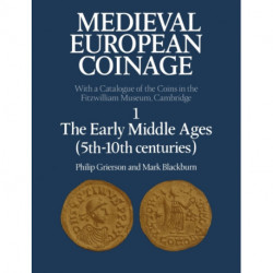 Medieval European Coinage: Volume 1, The Early Middle Ages (5th–10th Centuries)