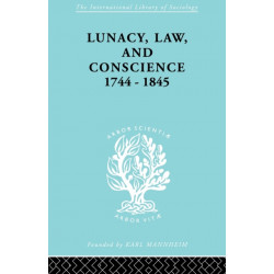 Lunacy, Law and Conscience, 1744-1845: The Social History of the Care of the Insane