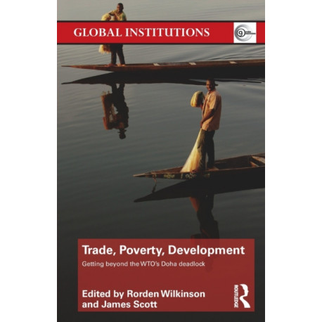 Trade, Poverty, Development: Getting Beyond the WTO's Doha Deadlock