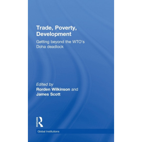 Trade, Poverty, Development: Getting Beyond the WTO's Doha Deadlock
