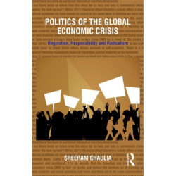 Politics of the Global Economic Crisis: Regulation, Responsibility and Radicalism