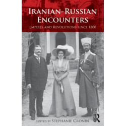 Iranian-Russian Encounters: Empires and Revolutions since 1800