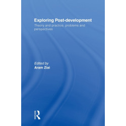 Exploring Post-Development: Theory and Practice, Problems and Perspectives