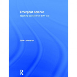 Emergent Science: Teaching science from birth to 8