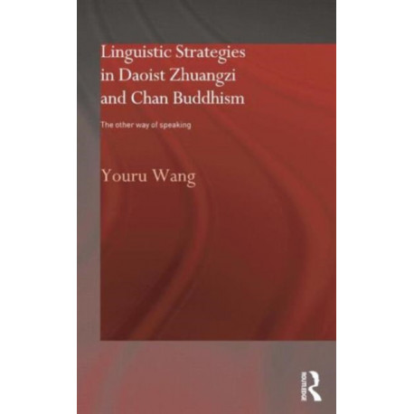 Linguistic Strategies in Daoist Zhuangzi and Chan Buddhism: The Other Way of Speaking