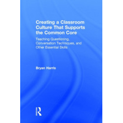 Creating a Classroom Culture That Supports the Common Core: Teaching Questioning, Conversation Techniques, and Other Essential Skills