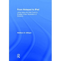 From Notepad to iPad: Using Apps and Web Tools to Engage a New Generation of Students