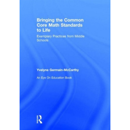 Bringing the Common Core Math Standards to Life: Exemplary Practices from Middle Schools