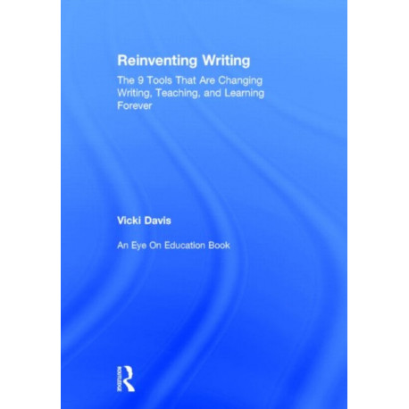 Reinventing Writing: The 9 Tools That Are Changing Writing, Teaching, and Learning Forever