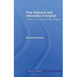 Free Adjuncts and Absolutes in English: Problems of Control and Interpretation