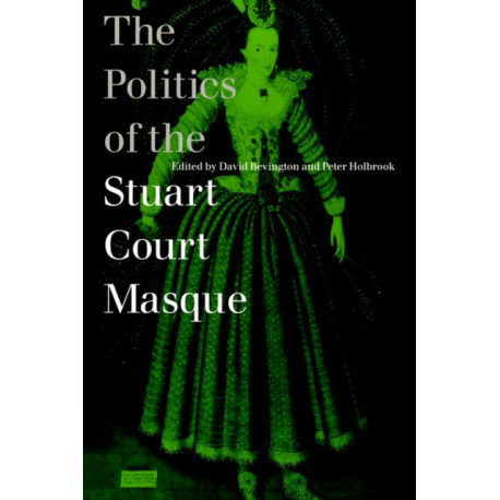 The Politics of the Stuart Court Masque