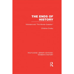 The Ends of History: Victorians and "the Woman Question"