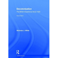 Decolonisation: The British Experience since 1945