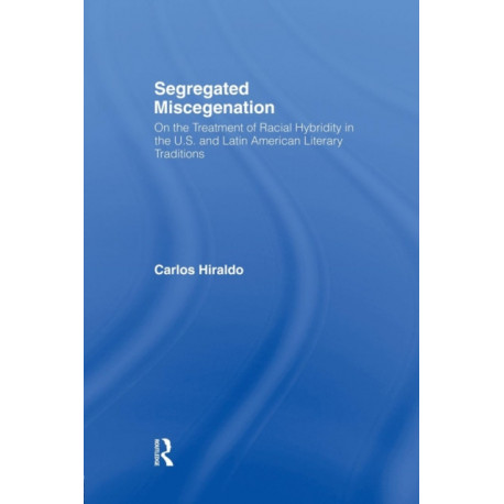Segregated Miscegenation: On the Treatment of Racial Hybridity in the North American and Latin American Literary Traditions