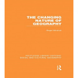 The Changing Nature of Geography (RLE Social & Cultural Geography)