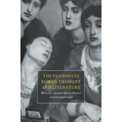 The Passions in Roman Thought and Literature
