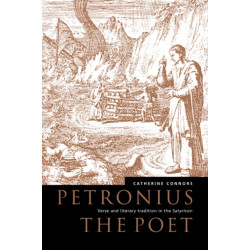 Petronius the Poet: Verse and Literary Tradition in the Satyricon