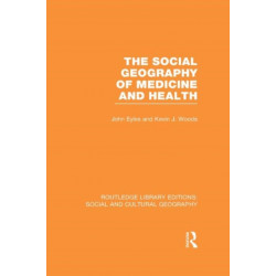 The Social Geography of Medicine and Health (RLE Social & Cultural Geography)