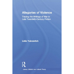 Allegories of Violence: Tracing the Writings of War in Late Twentieth-Century Fiction