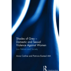 Shades of Grey - Domestic and Sexual Violence Against Women: Law Reform and Society