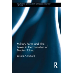 Military Force and Elite Power in the Formation of Modern China