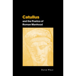 Catullus and the Poetics of Roman Manhood