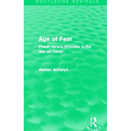 Age of Fear (Routledge Revivals): Power Versus Principle in the War on Terror