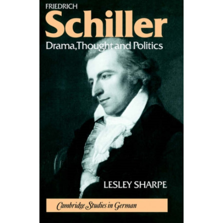 Friedrich Schiller: Drama, Thought and Politics