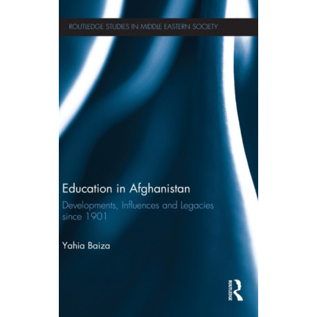 Education in Afghanistan: Developments, Influences and Legacies Since 1901