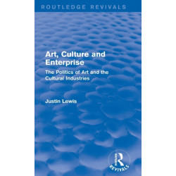 Art, Culture and Enterprise (Routledge Revivals): The Politics of Art and the Cultural Industries