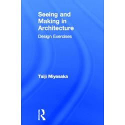 Seeing and Making in Architecture: Design Exercises