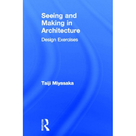 Seeing and Making in Architecture: Design Exercises
