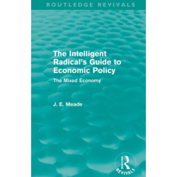 The Intelligent Radical's Guide to Economic Policy (Routledge Revivals): The Mixed Economy