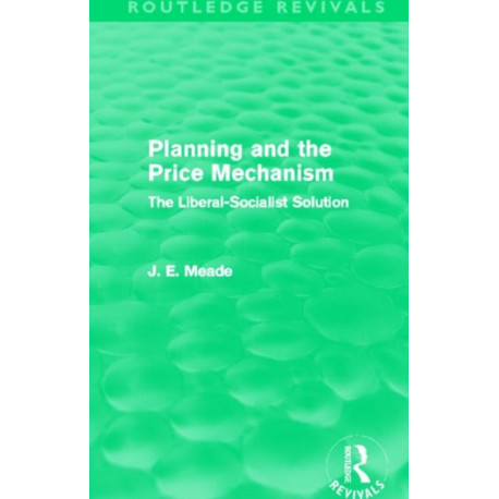 Planning and the Price Mechanism (Routledge Revivals): The Liberal-Socialist Solution