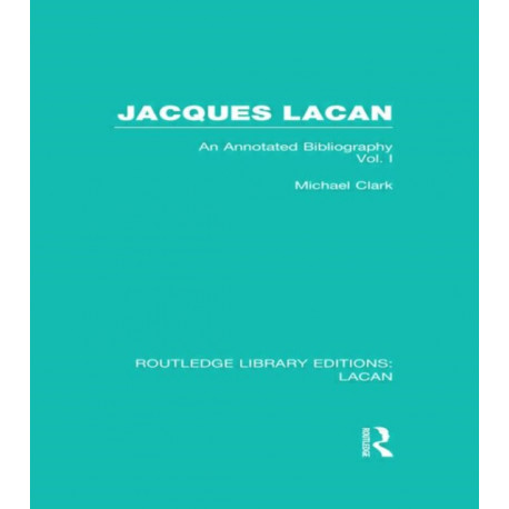 Jacques Lacan (Volume I) (RLE: Lacan): An Annotated Bibliography