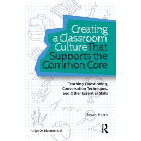 Creating a Classroom Culture That Supports the Common Core: Teaching Questioning, Conversation Techniques, and Other Essential Skills