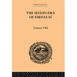 The Shahnama of Firdausi: Volume VIII