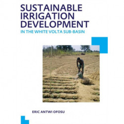 Sustainable Irrigation Development in the White Volta sub-Basin: UNESCO-IHE PhD Thesis